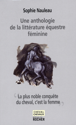 La plus noble conquête du cheval, c'est la femme. Une anthologie de la littérature équestre féminine
