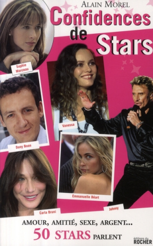 Confidences de stars. Amour, amitié, sexe, argent... 50 stars parlent