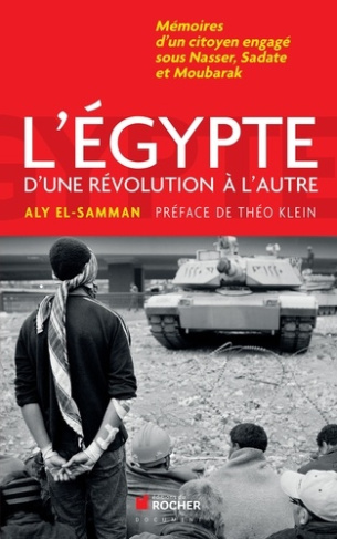 L'Egypte d'une révolution à l'autre. Mémoires d'un citoyen engagé sous Nasser, Sadate et Moubarak