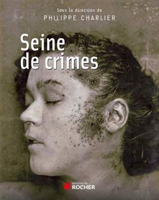 Seine de crimes. Morts suspectes à Paris (1871-1937)