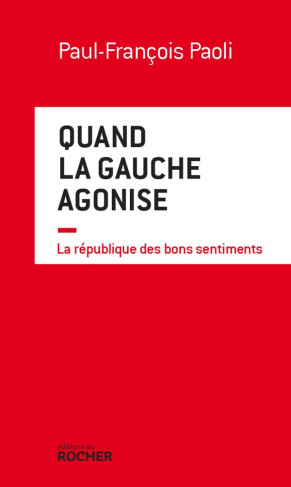 Quand la gauche agonise. La République des bons sentiments