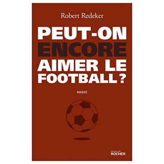 Peut-on encore aimer le football ? La fable du monde