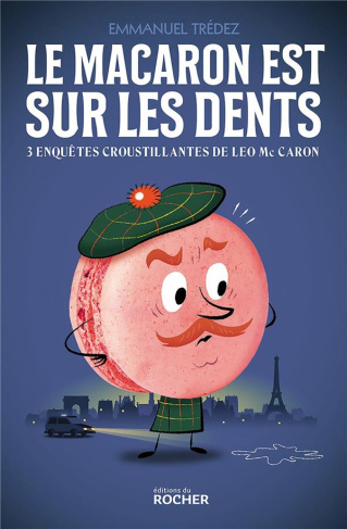 Le macaron est sur les dents. Trois enquêtes croustillantes de Leo McCaron