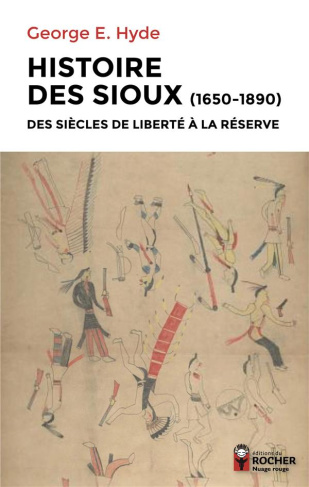 Histoire des Sioux. Des siècles de liberté à la réserve (1650-1890). Tome 1, Le peuple de Red Cloud
