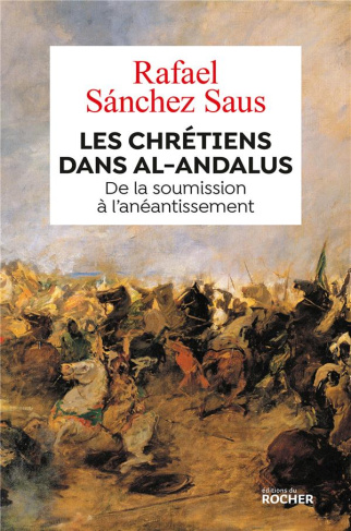 Les chrétiens dans Al-Andalus. De la soumission à l'anéantissement