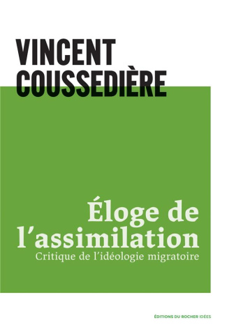 Eloge de l'assimilation. Critique de l'idéologie migratoire