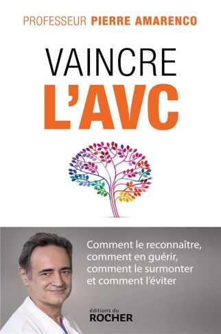 Vaincre l'AVC. Comment le reconnaître, comment en guérir, comment le surmonter et comment l'éviter