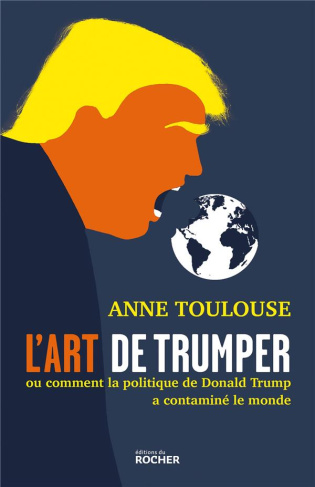 L'art de "trumper". Ou comment la politique de Donald Trump a contaminé le monde