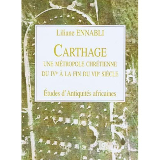 Carthage, une métropole chrétienne du IVe à la fin du VIIe siècle
