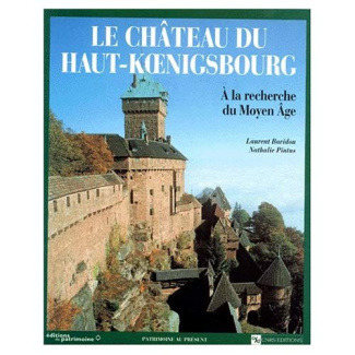 LE CHATEAU DU HAUT-KOENIGSBOURG. A la recherche du Moyen-Age