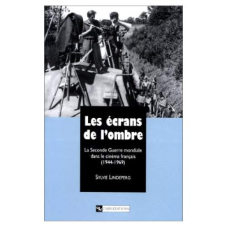 Les écrans de l'ombre. La Seconde Guerre mondiale dans le cinéma français, 1944-1969