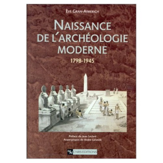 Naissance de l'archéologie moderne. 1798-1945
