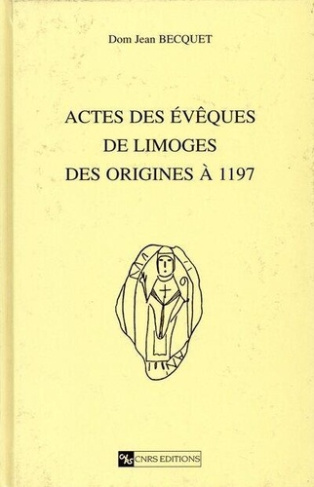 ACTES DES EVEQUES DE LIMOGES : DES ORIGINES A 1197