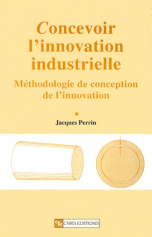 Concevoir l'innovation industrielle. Méthodologie de conception de l'innovation
