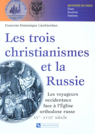 Les trois christianismes et la Russie. Les voyageurs occidentaux face à l'Eglise orthodoxe russe XVè
