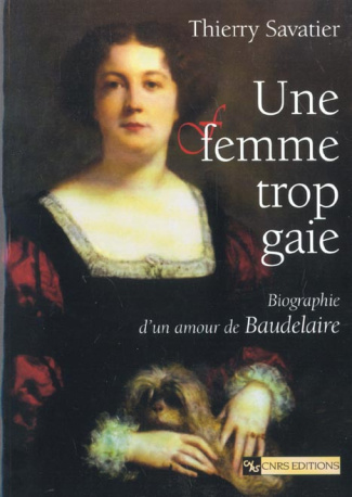 Une femme trop gaie. Biographie d'un amour de Baudelaire