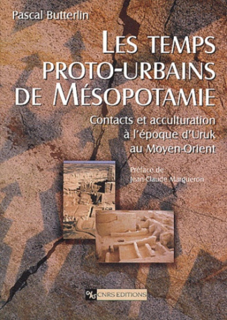 Les temps proto-urbains de Mésopotamie. Contacts et acculturation à l'époque d'Uruk au Moyen-Orient