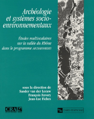 Archéologie et systèmes socio-environnementaux. Etudes multisacalaires sur la vallée du Rhône dans l