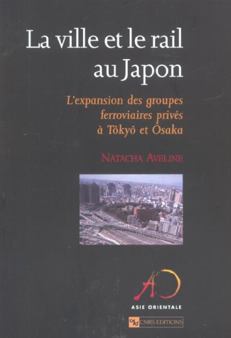 La ville et le rail au Japon. L'expansion des groupes ferroviaires privés à Tôkyô et Osaka