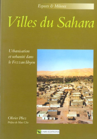Villes du Sahara. Urbanisation et urbanité dans le Fezzan libyen