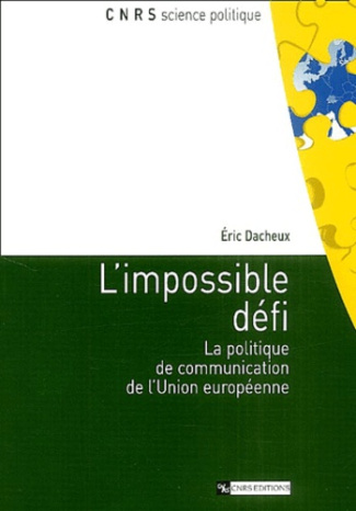 L'impossible défi. La politique de communication de l'Union européenne