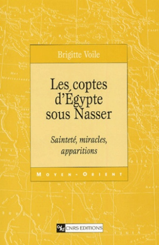Les Coptes d'Egypte sous Nasser. Sainteté, miracles, apparitions