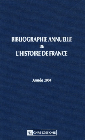 Bibliographie annuelle de l'Histoire de France. Du cinquième siècle à 1958, Année 2004