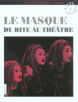 Le masque. Du rite au théâtre