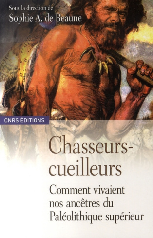Chasseurs-cueilleurs. Comment vivaient nos ancêtres du Paléolithique supérieur
