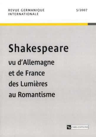 Revue germanique internationale N° 5, 2007 : Shakespeare vu d'Allemagne et de France des Lumières au