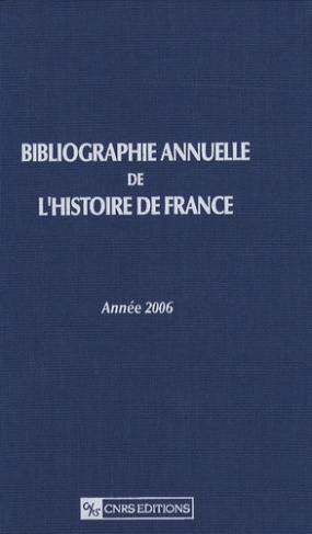 Bibliographie annuelle de l'histoire de France. Année 2006 (du cinquième siècle à 1958)
