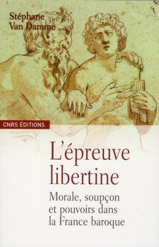 L'épreuve libertine. Morale, soupçon et pouvoirs dans la France baroque