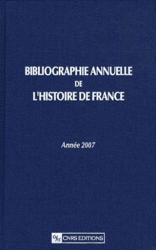 Bibliographie annuelle de l'Histoire de France. Du cinquième siècle à 1958, Edition 2007