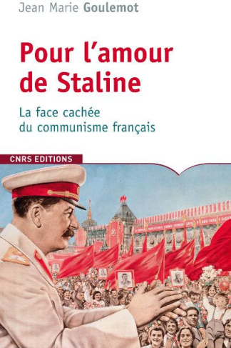 Pour l'amour de Staline. La face oubliée du communisme français