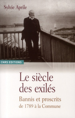 Le siècle des exilés. Bannis et proscrits de 1789 à la Commune