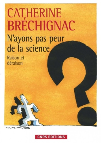 N'ayons pas peur de la science. Raison et déraison