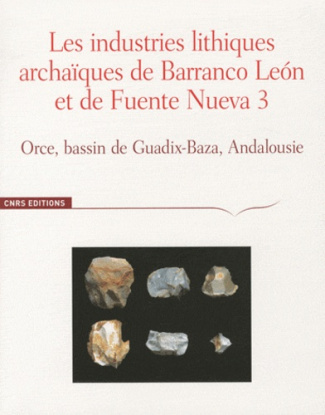 Les industries lithiques archaïques de Barranco Leon et de Fuente Nueva 3. Orce, bassin de Guadix-Ba