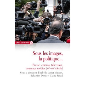 Sous les images, la politique... Presse, cinéma, télévision, nouveaux médias (XXe-XXIe siècle)