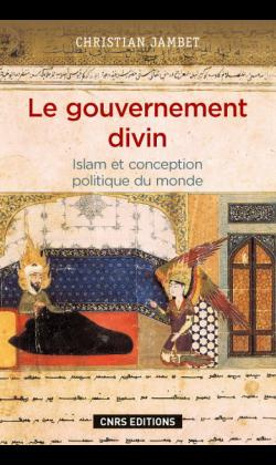 Le gouvernement divin. Islam et conception politique du monde