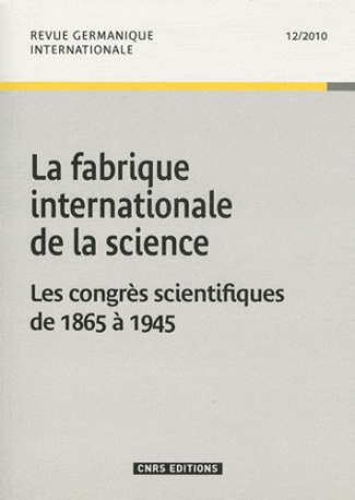 Revue germanique internationale N° 12/2010 : La fabrique internationale de la science. Les congrès s