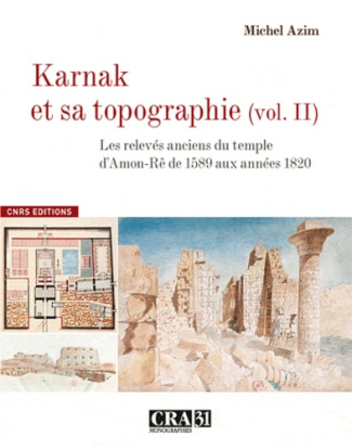 Karnak et sa topographie. Volume 2, Les relevés anciens du temple d'Amon-Rê de 1589 aux années 1820