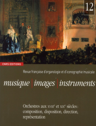 Musique, images, instruments N° 12 : Orchestres aux XVIIIe et XIXe siècles : composition, dispositio