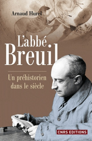 L'abbé Breuil. Un préhistorien dans le siècle
