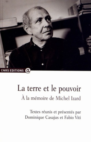 La terre et le pouvoir. A la mémoire de Michel Izard