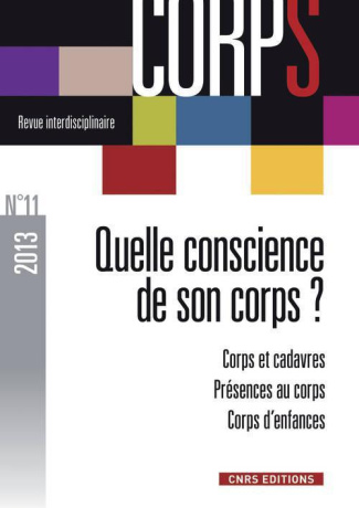 Corps N° 11, 2013 : Quelle conscience de son corps. Corps et cadavres ; Présences au corps ; Corps d
