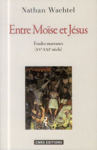 Entre Moïse et Jésus. Etudes marranes (XV°-XXI° siècle)