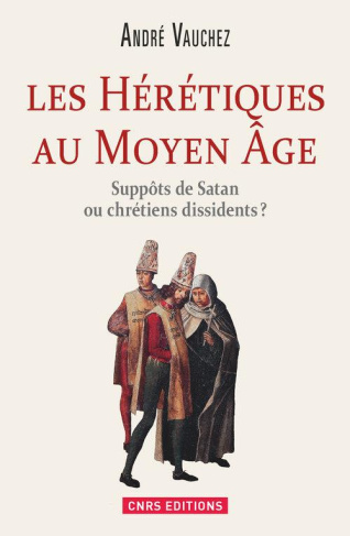 Les hérétiques au Moyen Age. Suppôts de satan ou chrétiens dissidents ?