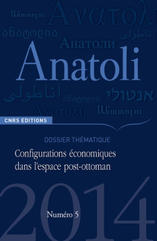Anatoli N° 5, Automne 2014 : Configurations économiques dans l'espace post-ottoman