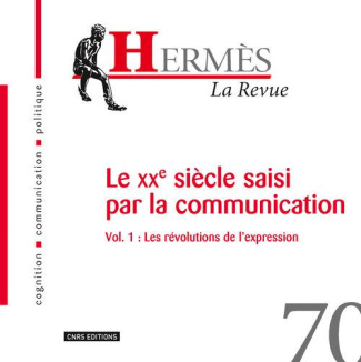 Hermès N° 70 : Le XXe siècle saisi par la communication. Volume 1, Les révolutions de l'expression