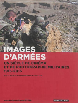 Images d'armées. Un siècle de cinéma et de photographie militaires, 1915-2015